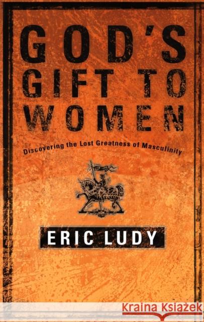 God's Gift to Women Eric Ludy 9781590522721 Multnomah Publishers