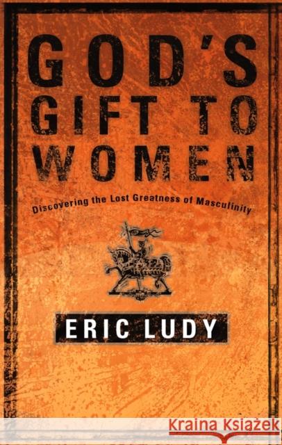 God's Gift to Women Eric Ludy 9781590522721