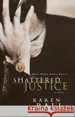 Shattered Justice Karen Ball 9781590524138 Multnomah Publishers