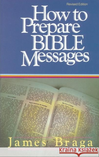 How to Prepare Bible Messages James Braga 9781590524510