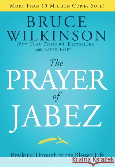 The Prayer of Jabez: Breaking Through to the Blessed Life Wilkinson, Bruce 9781590524756 Multnomah Publishers