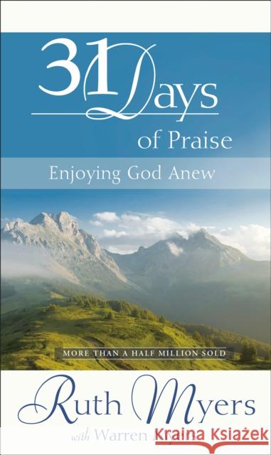 Thirty-One Days of Praise: Enjoying God Anew Ruth Myers Warren Myers 9781590525586 Multnomah Publishers