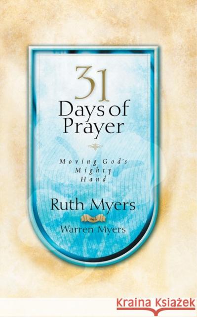 Thirty-One Days of Prayer: Moving God's Mighty Hand Ruth Myers Warren Myers 9781590525593