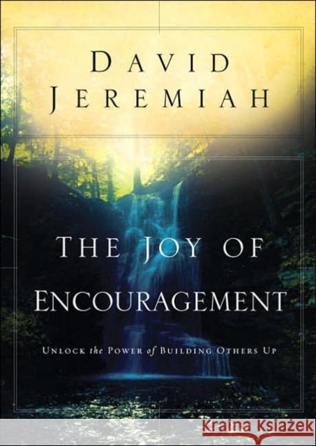 The Joy of Encouragement: Unlock the Power of Building Others Up David Jeremiah 9781590527030 Multnomah Publishers