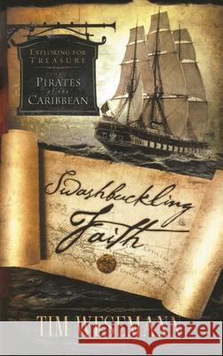 Swashbuckling Faith: Exploring for Treasure with Pirates of the Caribbean Wesemann, Tim 9781590527047 Multnomah Publishers