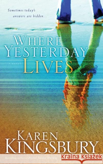 Where Yesterday Lives Kingsbury, Karen 9781590527535