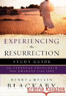 Experiencing the Resurrection Study Guide: The Everyday Encounter That Changes Your Life Henry T. Blackaby Mel Blackaby Henry Blackaby 9781590527580 Multnomah Publishers