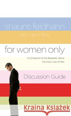 For Women Only Discussion Guide: A Companion to the Bestseller about the Inner Lives of Men Shaunti Feldhahn Lisa A. Rice 9781590527689 Multnomah Publishers