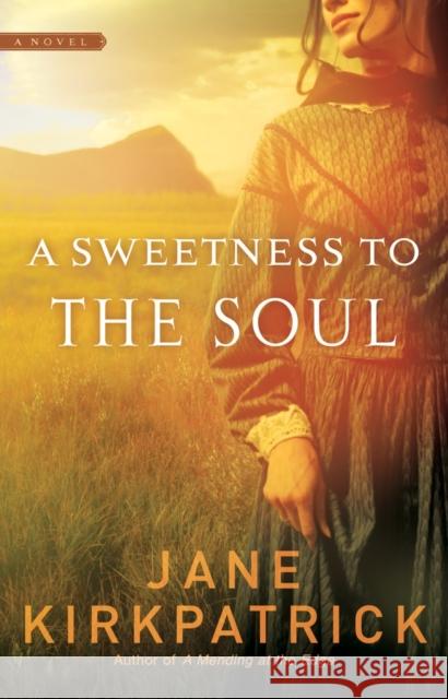 A Sweetness to the Soul Jane Kirkpatrick 9781590529508 Multnomah Publishers