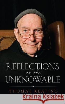 Reflections on the Unknowable Thomas Keating 9781590564370 Lantern Books