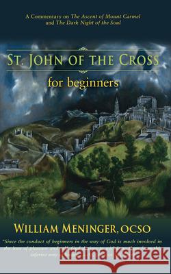 St. John of the Cross for Beginners: A Commentary on the Ascent of Mount Carmel and the Dark Night of the Soul Meninger, William 9781590564639 Lantern Books
