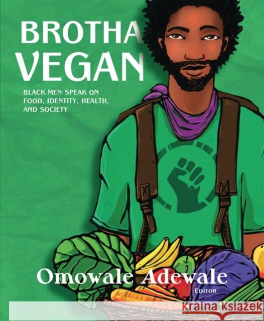 Brotha Vegan: Black Male Vegans Speak on Food, Identity, Health, and Society  9781590565988 Lantern Books,US