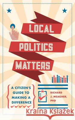 Local Politics Matters Richard J. (Richard J. Meagher) Meagher 9781590566190 