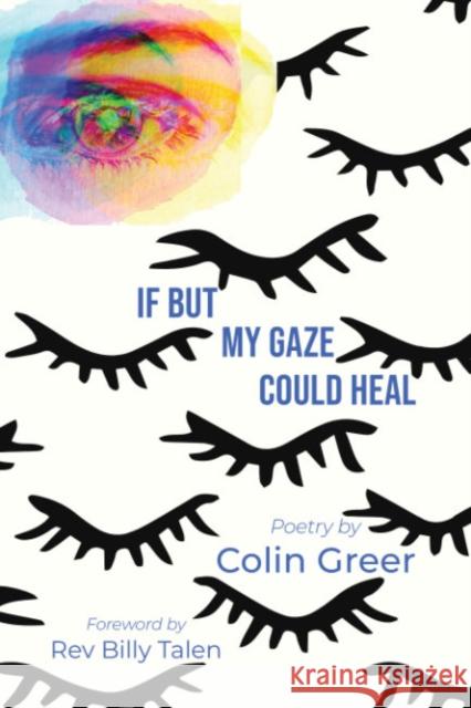 If but My Gaze Could Heal: A Book of Poems Colin (Colin Greer) Greer 9781590566688 Lantern Books,US