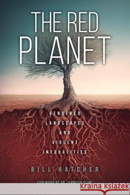 The Red Planet: Gendered Landscapes and Violent Inequalities Bill (Bill Hatcher) Hatcher 9781590567265 Lantern Books,US