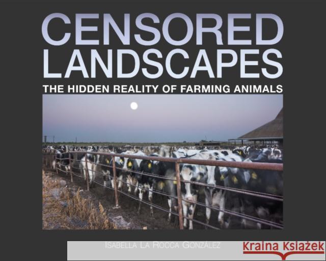 Censored Landscapes: The Hidden Reality of Farming Animals Isabella L 9781590567364 Lantern Books,US