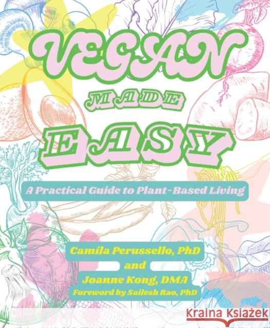 Vegan Made Easy: A Practical Guide to Plant-Based Living Dr. Joanne (Dr. Joanne Kong) Kong 9781590567494 Lantern Publishing & Media