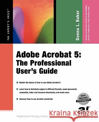 Adobe Acrobat 5: The Professional User's Guide Baker, Donna L. 9781590590232 Apress