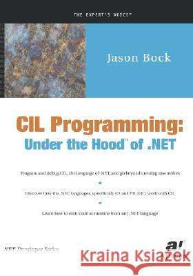 CIL Programming: Under the Hood of .Net Bock, Jason 9781590590416 Apress