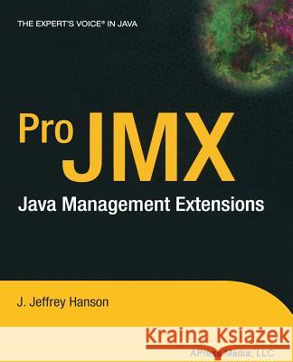 Pro JMX: java management extensions Hanson, J. Jeffrey 9781590591017 Apress