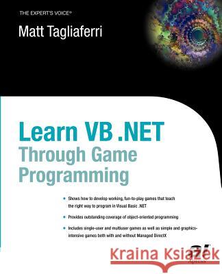 Learn VB .Net Through Game Programming Tagliaferri, Matthew 9781590591147