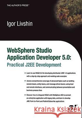 WebSphere Studio Application Developer 5.0: Practical J2EE Development Livshin, Igor 9781590591208 Apress