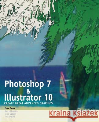 Photoshop 7 and Illustrator 10: Create Great Advanced Graphics Loader, Vicki 9781590591802 Friends of ED