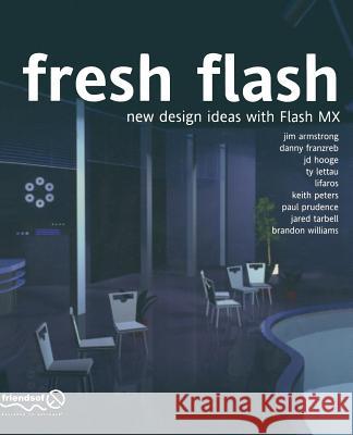Fresh Flash: New Design Ideas with Flash MX Brandon Williams, Jared Tarbell, Paul Prudence, Keith Peters, Ty Lettau, Danny Franzreb, Jim Armstrong, JD Hooge 9781590591901