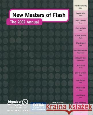 New Masters of Flash: The 2002 Annual Hoss Gifford, Mary Ann Tan, Yugo Nakamura, Amit Pitaru, Jessica Speigel, Marc Stricklin, Samuel Wan, Erik Natzke, Ross M 9781590592069