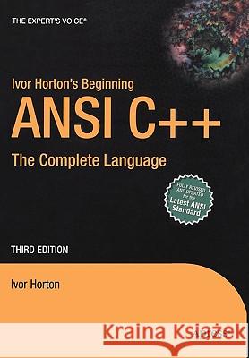 Ivor Horton's Beginning ANSI C++: The Complete Language Ivor Horton 9781590592274 Apress