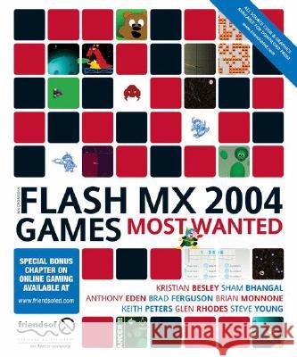 Flash MX 2004 Games Most Wanted Kristian Besley Sham Bhangal Brian Monnone 9781590592366 Friends of ED