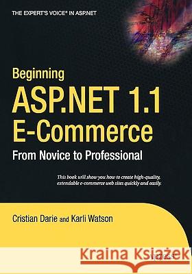 Beginning ASP.NET 1.1 E-Commerce: From Novice to Professional Karli Watson, Cristian Darie 9781590592540 APress