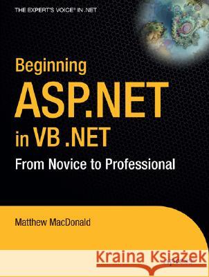 Beginning ASP.Net in VB .Net: From Novice to Professional Matthew MacDonald 9781590592786 Apress