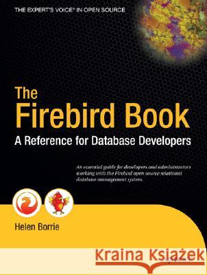 The Firebird Book: A Reference for Database Developers Helen Borrie 9781590592793 Apress