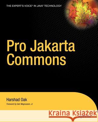 Pro Jakarta Commons: The Expert's Voice in Java Harshad Oak Geir, Jr. Magnusson 9781590592830 Apress