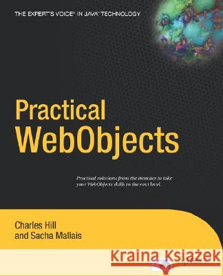 Practical WebObjects Charles Hill Sacha Mallais 9781590592960 Apress