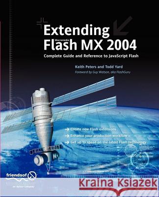 Extending Flash MX 2004: Complete Guide and Reference to JavaScript Flash Keith Peters Todd Yard 9781590593042