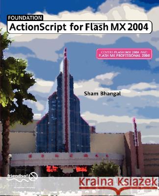 Foundation ActionScript for Macromedia Flash MX 2004 Bhangal, Sham 9781590593059 Friends of ED