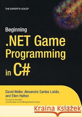 Beginning .Net Game Programming in C# David Weller Alexamdre S. Lobao Ellen Hatton 9781590593196 Apress