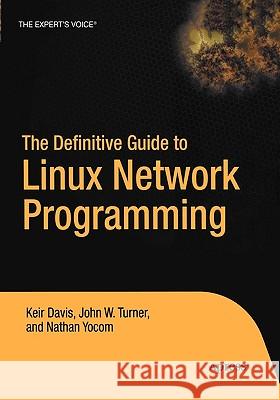 The Definitive Guide to Linux Network Programming Keir Davis Nathan Yocom John Turner 9781590593226 Apress