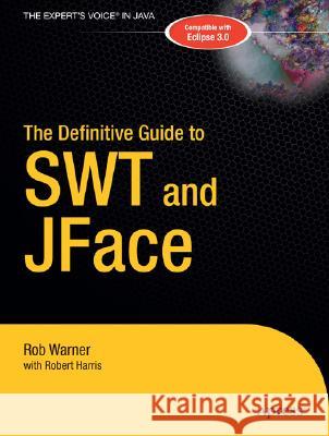 The Definitive Guide to SWT and JFace Rob Warner Robert Harris 9781590593257 Apress