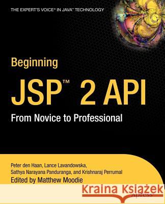 Beginning JSP 2: From Novice to Professional Sathya Narayana Panduranga, Vikram Goyal, Peter den Haan, Krishnaraj Perrumal, Lance Lavandowska 9781590593394 APress