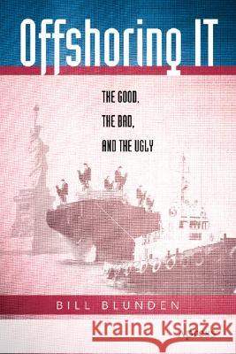 Offshoring It: The Good, the Bad, and the Ugly Bill Blunden Reverend Bill Blunden 9781590593967 Apress