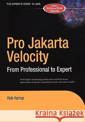 Pro Jakarta Velocity: From Professional to Expert Rob Harrop 9781590594100 APress