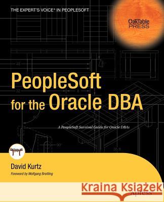 PeopleSoft for the Oracle DBA David Kurtz Wolfgang Breitling 9781590594223 Apress