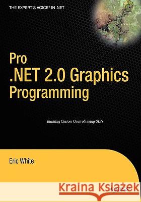 Pro .Net 2.0 Graphics Programming White, Eric 9781590594452 Apress