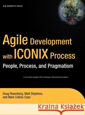 Agile Development with Iconix Process: People, Process, and Pragmatism Rosenberg, Don 9781590594643 Apress