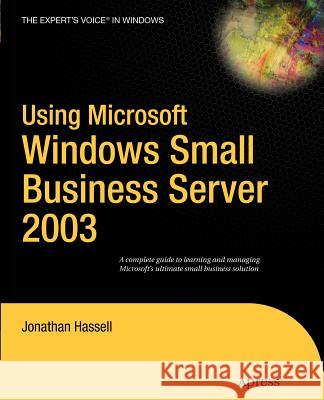 Using Microsoft Windows Small Business Server 2003 Jonathan Hassell 9781590594650 Apress