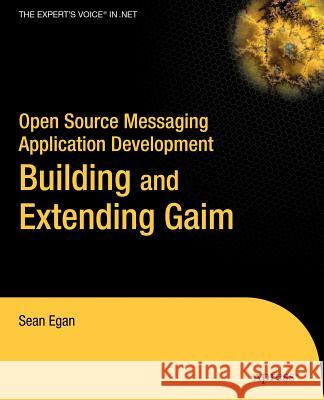 Open Source Messaging Application Development: Building and Extending Gaim Egan, Sean 9781590594674 Apress