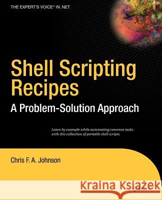 Shell Scripting Recipes: A Problem-Solution Approach Johnson, Chris 9781590594711 Apress